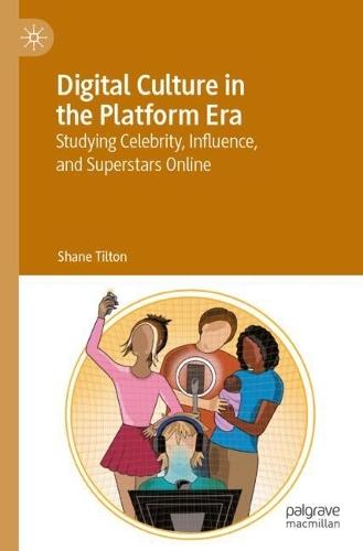 Digital Culture in the Platform Era: Studying Celebrity, Influence, and Superstars Online  by Shane Tilton at Abbey's Bookshop, 