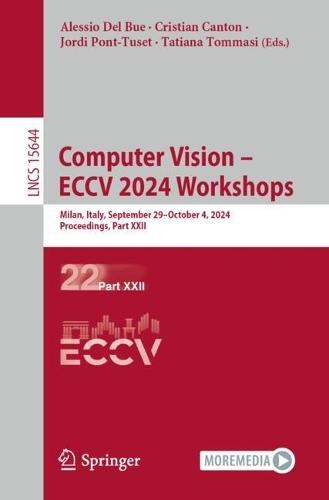 Computer Vision – ECCV 2024 Workshops: Milan, Italy, September 29–October 4, 2024, Proceedings, Part XXII