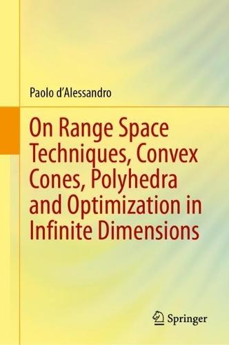 On Range Space Techniques, Convex Cones, Polyhedra and Optimization in Infinite Dimensions  by Paolo d'Alessandro at Abbey's Bookshop, 