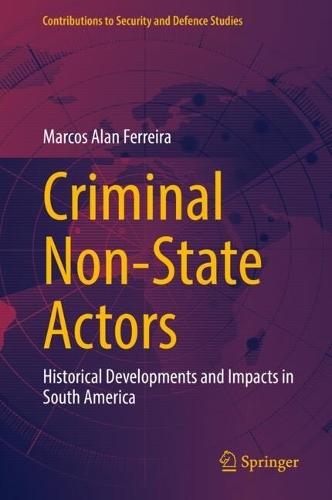 Criminal Non-State Actors: Historical Developments and Impacts in South America  by Marcos Alan Ferreira at Abbey's Bookshop, 
