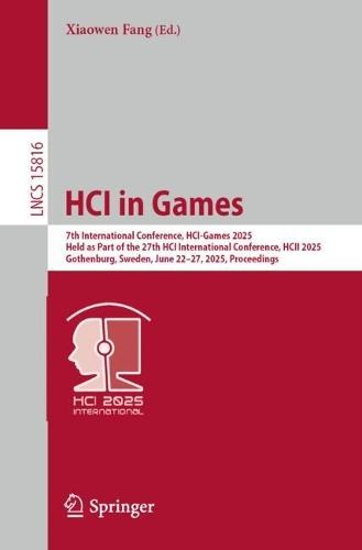 HCI in Games: 7th International Conference, HCI-Games 2025, Held as Part of the 27th HCI International Conference, HCII 2025, Gothenburg, Sweden, June 22–27, 2025, Proceedings  by Xiaowen Fang at Abbey's Bookshop, 