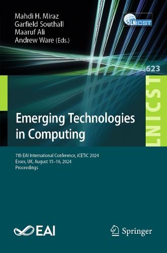 Emerging Technologies in Computing: 7th EAI International Conference, iCETiC 2024, Essex, UK, August 15–16, 2024, Proceedings  by Mahdi H. Miraz at Abbey's Bookshop, 