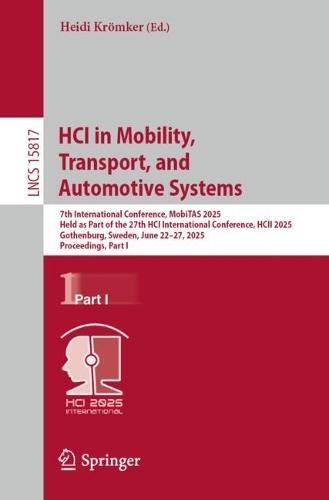 HCI in Mobility, Transport, and Automotive Systems: 7th International Conference, MobiTAS 2025, Held as Part of the 27th HCI International Conference, HCII 2025, Gothenburg, Sweden, June 22–27, 2025, Proceedings, Part I  by Heidi Krömker at Abbey's Bookshop, 