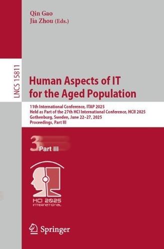 Human Aspects of IT for the Aged Population: 11th International Conference, ITAP 2025, Held as Part of the 27th HCI International Conference, HCII 2025, Gothenburg, Sweden, June 22–27, 2025, Proceedings, Part III  by Qin Gao at Abbey's Bookshop, 