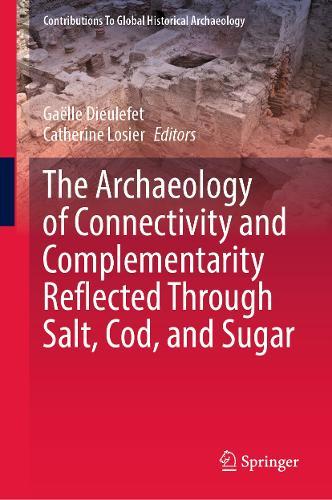The Archaeology of Connectivity and Complementarity Reflected Through Salt, Cod, and Sugar  by Gaëlle Dieulefet at Abbey's Bookshop, 