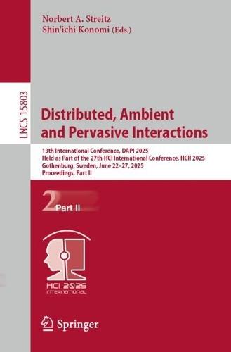 Distributed, Ambient and Pervasive Interactions: 13th International Conference, DAPI 2025, Held as Part of the 27th HCI International Conference, HCII 2025, Gothenburg, Sweden, June 22–27, 2025, Proceedings, Part II  by Norbert A. Streitz at Abbey's Bookshop, 