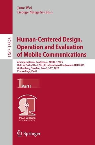 Human-Centered Design, Operation and Evaluation of Mobile Communications: 6th International Conference, MOBILE 2025, Held as Part of the 27th HCI International Conference, HCII 2025, Gothenburg, Sweden, June 22–27, 2025, Proceedings, Part I  by June Wei at Abbey's Bookshop, 