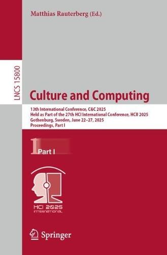 Culture and Computing: 13th International Conference, C&C 2025, Held as Part of the 27th HCI International Conference, HCII 2025, Gothenburg, Sweden, June 22–27, 2025, Proceedings, Part I  by Matthias Rauterberg at Abbey's Bookshop, 
