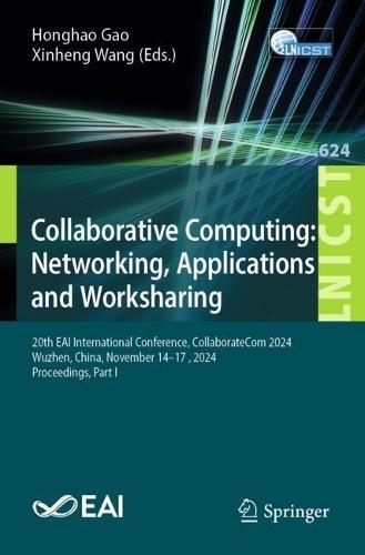 Collaborative Computing: Networking, Applications and Worksharing: 20th EAI International Conference, CollaborateCom 2024, Wuzhen, China, November 14–17, 2024, Proceedings, Part I  by Honghao Gao at Abbey's Bookshop, 