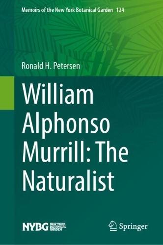 William Alphonso Murrill: The Naturalist  by Ronald H. Petersen at Abbey's Bookshop, 