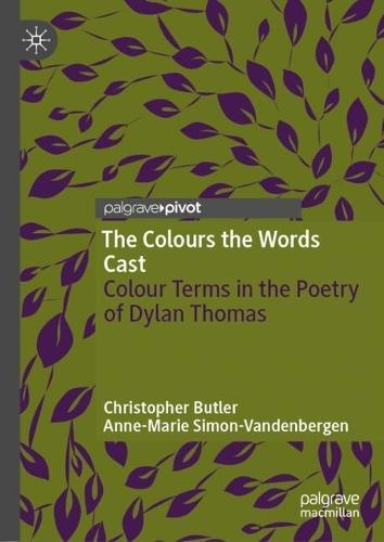 The Colours the Words Cast: Colour Terms in the Poetry of Dylan Thomas  by Christopher Butler at Abbey's Bookshop, 