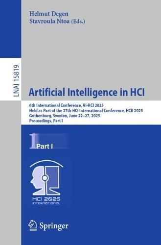 Artificial Intelligence in HCI: 6th International Conference, AI-HCI 2025, Held as Part of the 27th HCI International Conference, HCII 2025, Gothenburg, Sweden, June 22–27, 2025, Proceedings, Part I  by Helmut Degen at Abbey's Bookshop, 