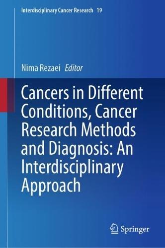 Cancers in Different Conditions, Cancer Research Methods and Diagnosis: An Interdisciplinary Approach  by Nima Rezaei at Abbey's Bookshop, 
