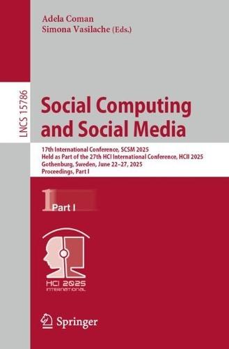 Social Computing and Social Media: 17th International Conference, SCSM 2025, Held as Part of the 27th HCI International Conference, HCII 2025, Gothenburg, Sweden, June 22–27, 2025, Proceedings, Part I  by Adela Coman at Abbey's Bookshop, 