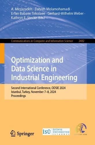 Optimization and Data Science in Industrial Engineering: Second International Conference, ODSIE 2024, Istanbul, Turkey, November 7–8, 2024, Proceedings  by A. Mirzazadeh at Abbey's Bookshop, 