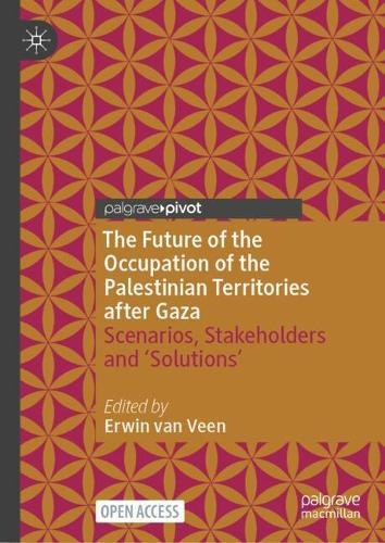 The Future of the Occupation of the Palestinian Territories after Gaza: Scenarios, Stakeholders and ‘Solutions’  by Erwin van Veen at Abbey's Bookshop, 