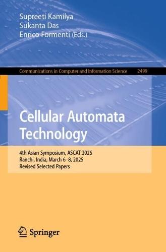 Cellular Automata Technology: 4th Asian Symposium, ASCAT 2025, Ranchi, India, March 6–8, 2025, Revised Selected Papers  by Supreeti Kamilya at Abbey's Bookshop, 