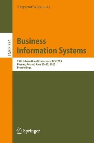Business Information Systems: 25th International Conference, BIS 2025, Poznań, Poland, June 25–27, 2025, Proceedings  by Krzysztof Węcel at Abbey's Bookshop, 