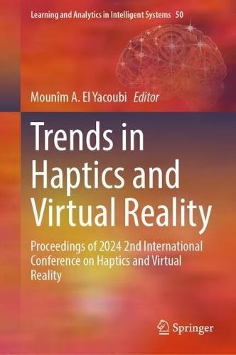 Trends in Haptics and Virtual Reality: Proceedings of 2024 2nd International Conference on Haptics and Virtual Reality  by Mounîm A. El Yacoubi at Abbey's Bookshop, 
