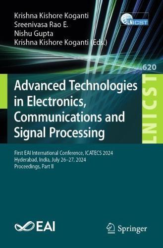 Advanced Technologies in Electronics, Communications and Signal Processing: First EAI International Conference, ICATECS 2024, Hyderabad, India, July 26–27, 2024, Proceedings, Part II  by Krishna Kishore Koganti at Abbey's Bookshop, 