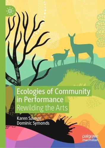 Ecologies of Community in Performance: Rewilding the Arts  by Karen Savage at Abbey's Bookshop, 