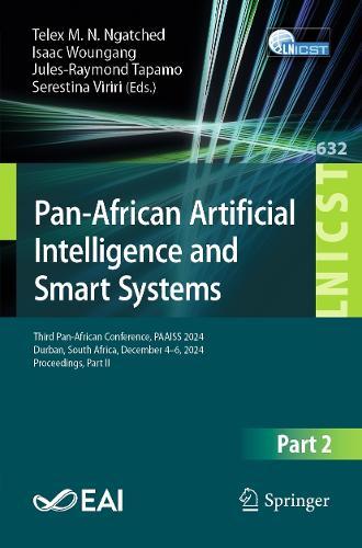 Pan-African Artificial Intelligence and Smart Systems: Third Pan-African Conference, PAAISS 2024, Durban, South Africa, December 4–6, 2024, Proceedings, Part II  by Telex M. N. Ngatched at Abbey's Bookshop, 