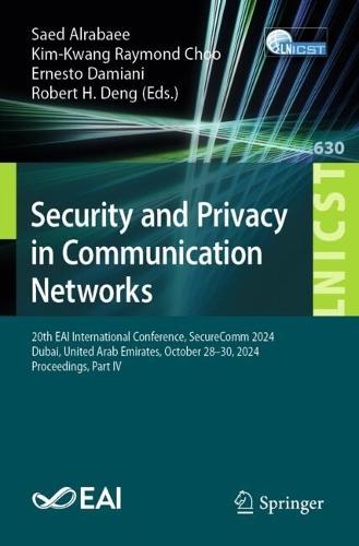 Security and Privacy in Communication Networks: 20th EAI International Conference, SecureComm 2024, Dubai, United Arab Emirates, October 28–30, 2024, Proceedings, Part IV  by Saed Alrabaee at Abbey's Bookshop, 