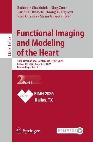 Functional Imaging and Modeling of the Heart: 13th International Conference, FIMH 2025, Dallas, TX, USA, June 1–5, 2025, Proceedings, Part II  by Radomír Chabiniok at Abbey's Bookshop, 