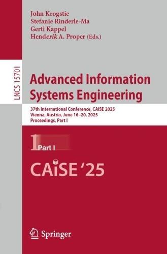 Advanced Information Systems Engineering: 37th International Conference, CAiSE 2025, Vienna, Austria, June 16–20, 2025, Proceedings, Part I  by John Krogstie at Abbey's Bookshop, 