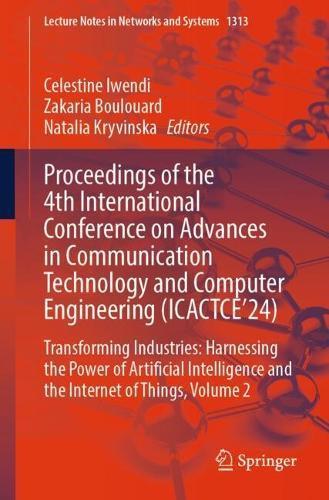 Proceedings of the 4th International Conference on Advances in Communication Technology and Computer Engineering (ICACTCE’24): Transforming Industries: Harnessing the Power of Artificial Intelligence and the Internet of Things, Volume 2  by Celestine Iwendi at Abbey's Bookshop, 
