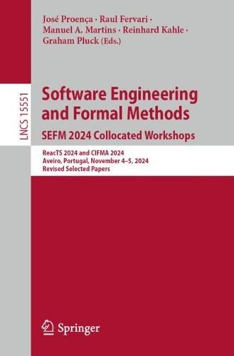 Software Engineering and Formal Methods. SEFM 2024 Collocated Workshops: ReacTS 2024 and CIFMA 2024, Aveiro, Portugal, November 4–5, 2024, Revised Selected Papers  by José Proença at Abbey's Bookshop, 