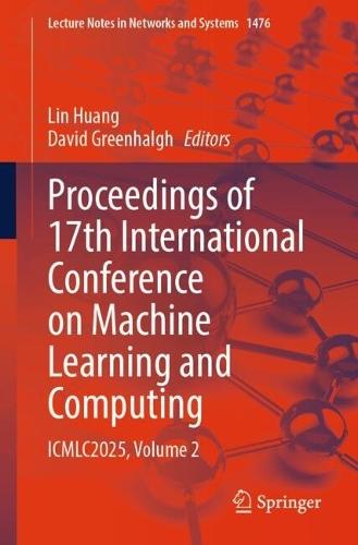 Proceedings of 17th International Conference on Machine Learning and Computing: ICMLC2025, Volume 2  by Lin Huang at Abbey's Bookshop, 