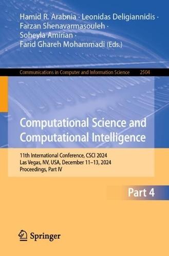 Computational Science and Computational Intelligence: 11th International Conference, CSCI 2024, Las Vegas, NV, USA, December 11–13, 2024, Proceedings, Part IV  by Hamid R. Arabnia at Abbey's Bookshop, 