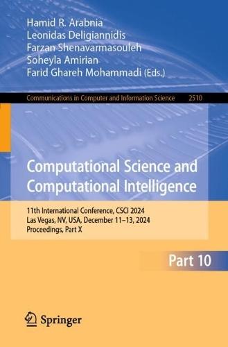 Computational Science and Computational Intelligence: 11th International Conference, CSCI 2024, Las Vegas, NV, USA, December 11–13, 2024, Proceedings, Part X  by Hamid R. Arabnia at Abbey's Bookshop, 