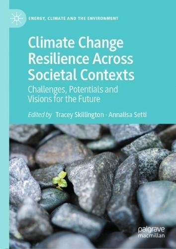 Climate Change Resilience Across Societal Contexts: Challenges, Potentials and Visions for the Future  by Tracey Skillington at Abbey's Bookshop, 