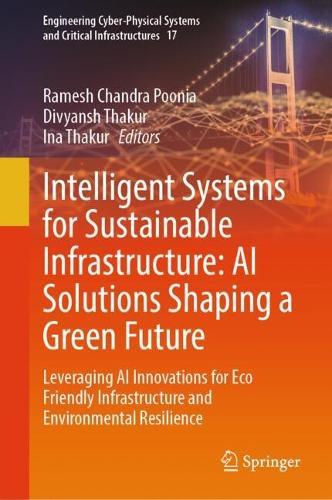 Intelligent Systems for Sustainable Infrastructure: AI Solutions Shaping a Green Future: Leveraging AI Innovations for Eco Friendly Infrastructure and Environmental Resilience