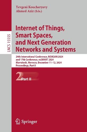 Internet of Things, Smart Spaces, and Next Generation Networks and Systems: 24th International Conference, NEW2AN 2024, and 17th Conference, ruSMART 2024, Marrakesh, Morocco, December 11–12, 2024, Proceedings, Part II  by Yevgeni Koucheryavy at Abbey's Bookshop, 