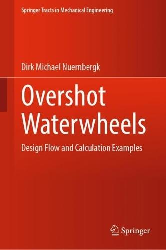 Overshot Waterwheels: Design Flow and Calculation Examples  by Dirk Michael Nuernbergk at Abbey's Bookshop, 