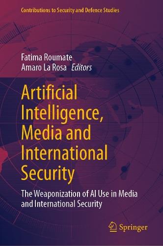 Artificial Intelligence, Media and International Security: The Weaponization of AI Use in Media and International Security  by Fatima Roumate at Abbey's Bookshop, 