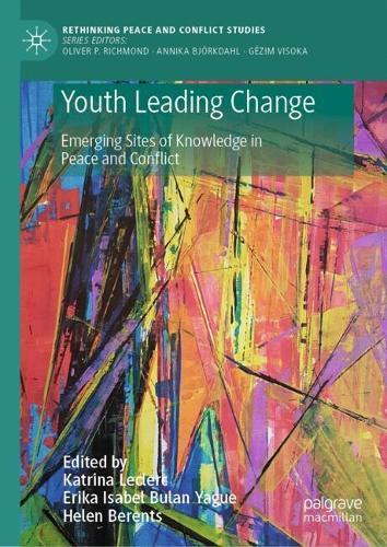 Youth Leading Change: Emerging Sites of Knowledge in Peace and Conflict