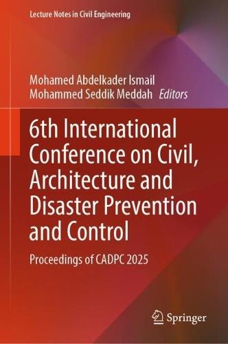 6th International Conference on Civil, Architecture and Disaster Prevention and Control: Proceedings of CADPC 2025  by Mohamed Abdelkader Ismail at Abbey's Bookshop, 