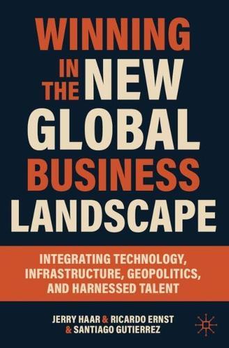 Winning in the New Global Business Landscape: Integrating Technology, Infrastructure, Geopolitics, and Harnessed Talent  by Jerry Haar at Abbey's Bookshop, 