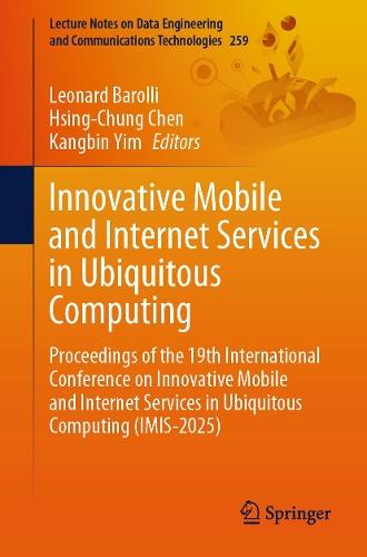 Innovative Mobile and Internet Services in Ubiquitous Computing: Proceedings of the 19th International Conference on Innovative Mobile and Internet Services in Ubiquitous Computing (IMIS-2025)  by Leonard Barolli at Abbey's Bookshop, 