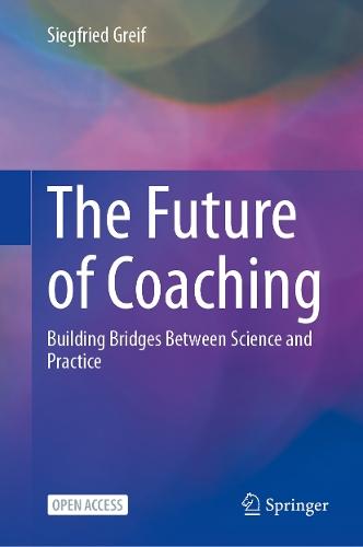 The Future of Coaching: Building Bridges Between Science and Practice  by Siegfried Greif at Abbey's Bookshop, 
