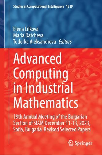 Advanced Computing in Industrial Mathematics: 18th Annual Meeting of the Bulgarian Section of SIAM December 11-13, 2023, Sofia, Bulgaria. Revised Selected Papers  by Elena Lilkova at Abbey's Bookshop, 