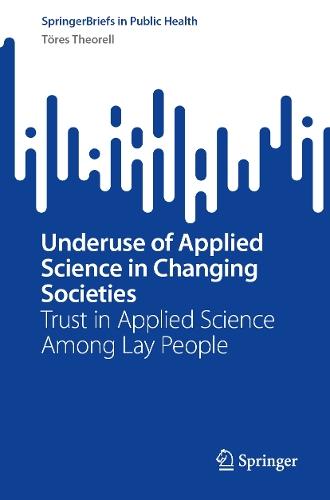 Underuse of Applied Science in Changing Societies: Trust in Applied Science Among Lay People  by Töres Theorell at Abbey's Bookshop, 