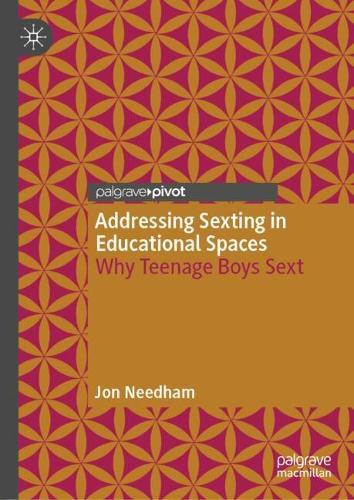Addressing Sexting in Educational Spaces: Why Teenage Boys Sext  by Jon Needham at Abbey's Bookshop, 