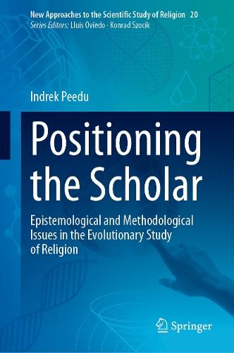 Positioning the Scholar: Epistemological and Methodological Issues in the Evolutionary Study of Religion  by Indrek Peedu at Abbey's Bookshop, 