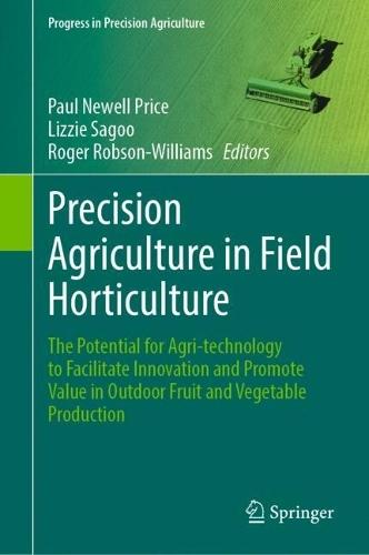 Precision Agriculture in Field Horticulture: The Potential for Agri-technology to Facilitate Innovation and Promote Value in Outdoor Fruit and Vegetable Production  by Paul Newell Price at Abbey's Bookshop, 
