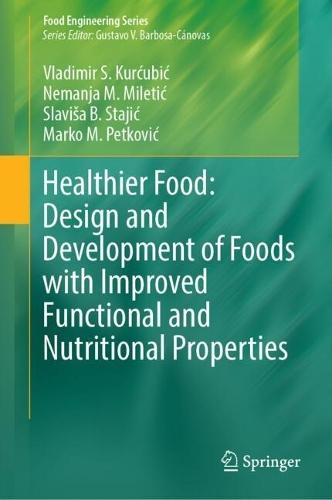 Healthier Food: Design and Development of Foods with Improved Functional and Nutritional Properties  by Vladimir S. Kurćubić at Abbey's Bookshop, 